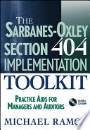 The Sarbanes-Oxley section 404 implementation toolkit : practice aids for managers and auditors /