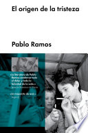 El origen de la tristeza / Pablo Ramos.