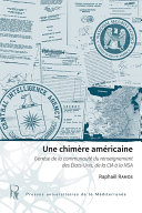 Une chimère américaine : genèse de la communauté du renseignement des États-Unis, de la CIA à la NSA /