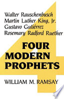 Four modern prophets : Walter Rauschenbusch, Martin Luther King, Jr., Gustavo Gutiérrez, Rosemary Radford Ruether / William M. Ramsay.