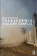 Transforming violent conflict : radical disagreement, dialogue and survival /