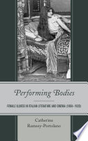 Performing bodies : female illness in Italian literature and cinema (1860-1920) / Catherine Ramsey-Portolano.