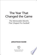 The year that changed the game : the memorable months that shaped pro football /