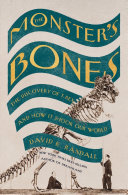 The monster's bones : the discovery of T. Rex and how it shook our world /