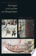 The origins of the lost fleet of the Mongol Empire / Randall J. Sasaki.