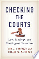 Checking the courts : law, ideology, and contingent discretion /