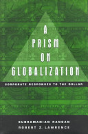 A prism on globalization : corporate responses to the dollar / by Subramanian Rangan and Robert Z. Lawrence.