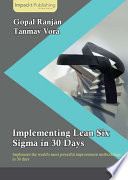 Implementing Lean Six Sigma in 30 Days : implement the world's most powerful improvement methodology in 30 days /