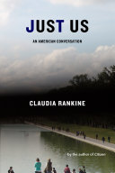 Just us : An American conversation / Claudia Rankine.