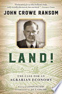 Land! : the case for an agrarian economy / John Crowe Ransom ; edited by Jason Peters ; introduction by Jay T. Collier.