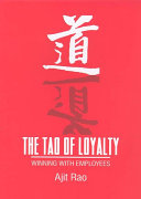 The tao of loyalty : winning with employees / Ajit Rao.