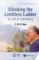 Climbing the limitless ladder a life in chemistry / C.N.R. Rao.