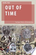 Out of time : the queer politics of postcoloniality / Rahul Rao.