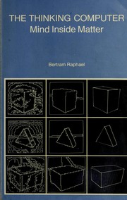 The thinking computer : mind inside matter / Bertram Raphael.--