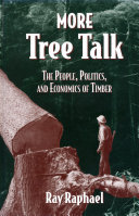 More tree talk : the people, politics, and economics of timber /