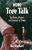More tree talk : the people, politics, and economics of timber / Ray Raphael.