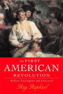 The first American revolution : before Lexington and Concord / Ray Raphael.