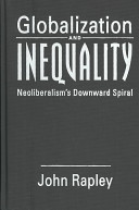 Globalization and inequality : neoliberalism's downward spiral /