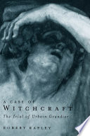 A case of witchcraft : the trial of Urbain Grandier /