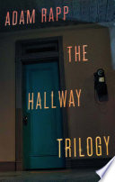 The Hallway trilogy : includes Rose, Paraffin, Nursing / by Adam Rapp.