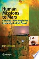 Human missions to Mars : enabling technologies for exploring the red planet / Donald Rapp.