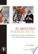 El mestizo evanescente : configuración de la diferencia en el Nuevo Reino de Granada /