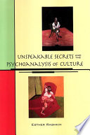 Unspeakable secrets and the psychoanalysis of culture Esther Rashkin.