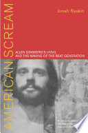 American scream : Allen Ginsberg's Howl and the making of the Beat Generation / Jonah Raskin.