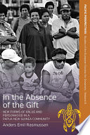 In the absence of the gift : new forms of value and personhood in a Papua New Guinea community /