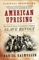 American uprising : the untold story of America's largest slave revolt /