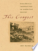 This compost : ecological imperatives in American poetry /