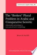 The "broken" plural problem in Arabic and comparative Semitic : allomorphy and analogy in non-concatenative morphology /