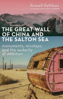 The Great Wall of China and the Salton Sea : monuments, missteps, and the audacity of ambition /