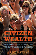 Citizen wealth : winning the campaign to save working families /