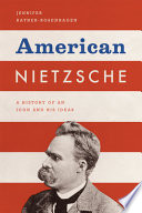 American Nietzsche : a history of an icon and his ideas / Jennifer Ratner-Rosenhagen.