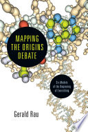 Mapping the origins debate : six models of the beginning of everything / Gerald Rau.