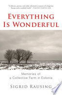 Everything is wonderful : memories of a collective farm in Estonia / Sigrid Rausing.