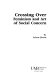 Crossing over : feminism and art of social concern / by Arlene Raven.