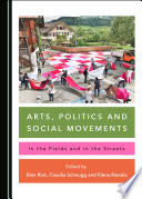 Arts, Politics and Social Movements : In the Fields and in the Streets.