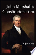 John Marshall's constitutionalism / Clyde H. Ray.