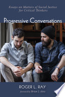 Progressive conversations : essays on matters of social justice for critical thinkers /