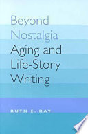 Beyond nostalgia : aging and life-story writing /