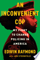 An inconvenient cop : my fight to change policing in America /