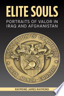 Elite souls : portraits of valor in Iraq and Afghanistan / Raymond James Raymond.