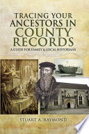 Tracing your ancestors in county records : a guide for family and local historians /