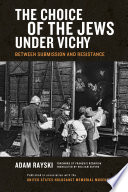 The choice of the Jews under Vichy : between submission and resistance /