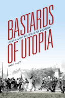 Bastards of utopia : living radical politics after socialism / Maple Razsa.