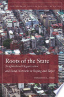 Roots of the state : neighborhood organization and social networks in Beijing and Taipei /