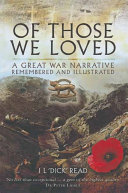Of those we loved : a great war narrative remembered and illustrated / I L "Dick" Read.
