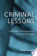Criminal lessons : case studies and commentary on crime and justice / Frederic G. Reamer.